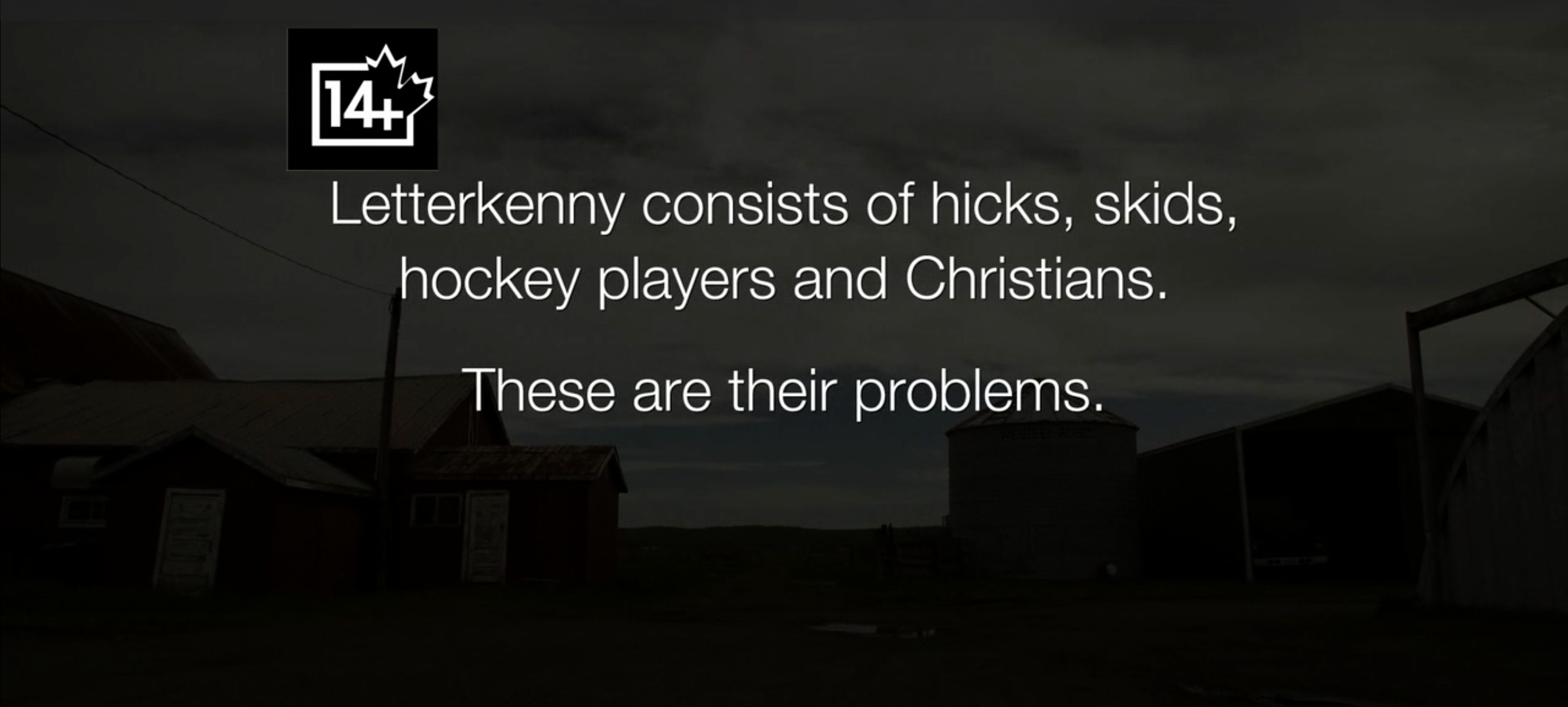 Letterkenny consists of hicks, skids, hockey players and Christians. These are their problems.