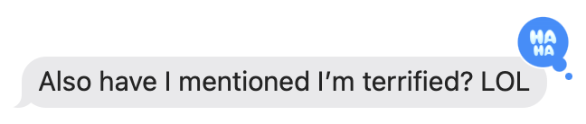 "Also have I mentioned I'm terrified? LOL"